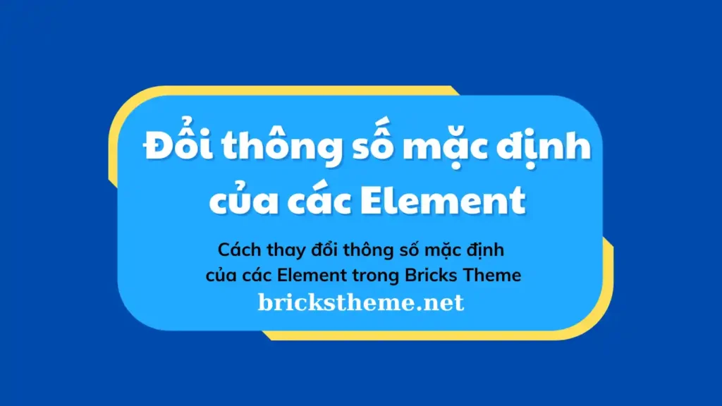 Thay đổi thông số mặc định của các Element